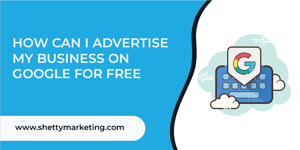 How can I advertise my business on Google for free