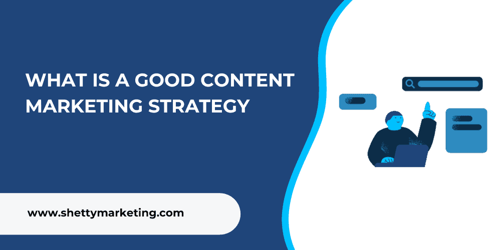 WHAT IS A GOOD CONTENT MARKETING STRATEGY
