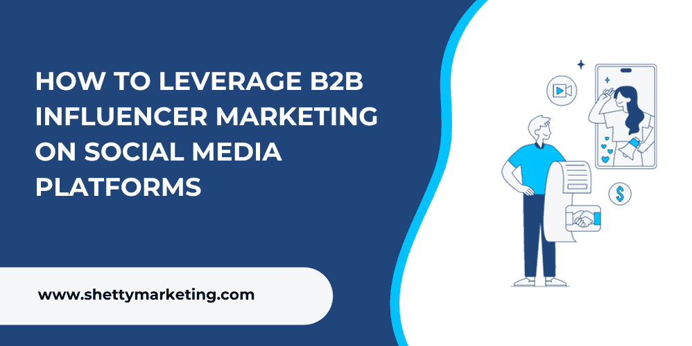 How to Leverage B2B Influencer Marketing on Social Media Platforms