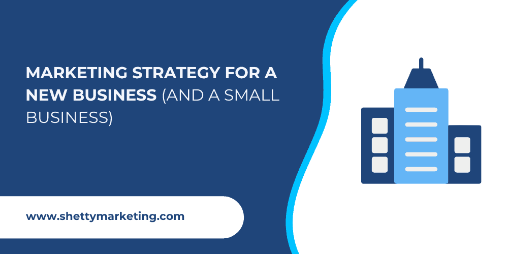 Marketing strategy for a new business (and a small business)