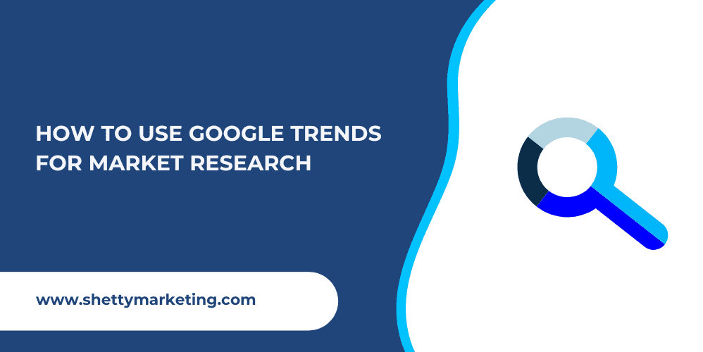 How to use Google Trends for Market Research